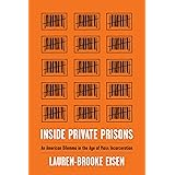 Inside Private Prisons: An American Dilemma in the Age of Mass Incarceration