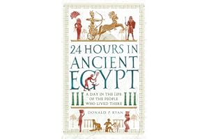 24 Hours in Ancient Egypt: A Day in the Life of the People Who Lived There (24 Hours in Ancient History Book 2)