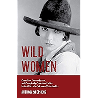 Wild Women: Crusaders, Curmudgeons, and Completely Corsetless Ladies in the Otherwise Virtuous Victorian Era (Gender… book cover Wild Women: Crusaders, Curmudgeons, and Completely Corsetless Ladies in the Otherwise Virtuous Victorian Era (Gender… book cover