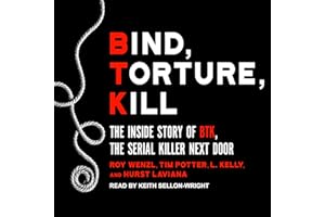 Bind, Torture, Kill: The Inside Story of BTK, the Serial Killer Next Door