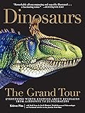 Dinosaurs - The Grand Tour: Everything Worth Knowing About Dinosaurs from Aardonyx to Zuniceratops