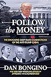 Follow the Money: The Shocking Deep State Connections of the Anti-Trump Cabal