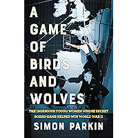 A Game of Birds and Wolves: The Ingenious Young Women Whose Secret Board Game Helped Win World War II book cover