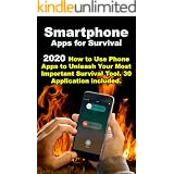 Smartphone Apps for Survival: 2020 How to Use Phone Apps to Unleash Your Most Important Survival Tool . 30 Application includ