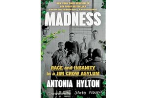 Madness: Race and Insanity in a Jim Crow Asylum