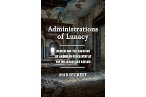 Administrations of Lunacy: Racism and the Haunting of American Psychiatry at the Milledgeville Asylum