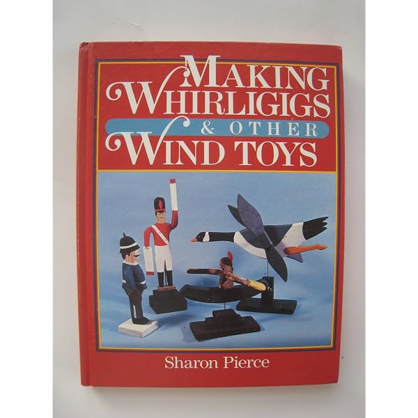 Making Whirligigs and Other Wind Toys: Pierce, Sharon: 9780806957364:  Amazon.com: Books