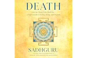 Death: Only for Those Who Shall Die--a Yogi's Guide to Living, Dying, and Beyond
