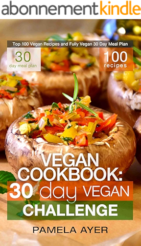 Download Vegan Cookbook: 30 Day Vegan Challenge: Top 100 Vegan Recipes and Fully Vegan 30 Day Meal Plan (English Edition) PDF
