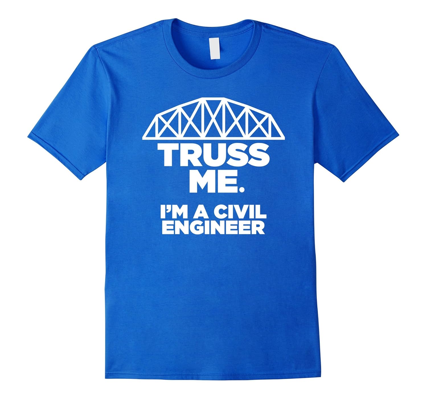Truss Me Im A Civil Engineer TshirtTD Teedep