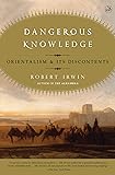 Dangerous Knowledge: Orientalism and Its Discontents