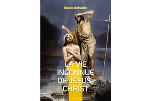 La vie inconnue de Jésus-Christ: le livre interdit sur l'énigme sacrée (French Edition)
