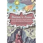 Stairway to Heaven: Chinese Alchemists, Jewish Kabbalists, and the Art of Spiritual Transformation