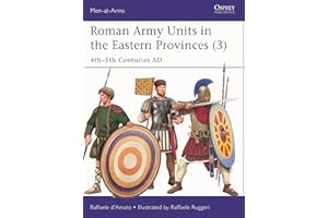 Roman Army Units in the Eastern Provinces (3): 4th–5th Centuries AD