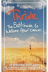 Thrive: The Bah! Guide to Wellness After Cancer Kindle Edition