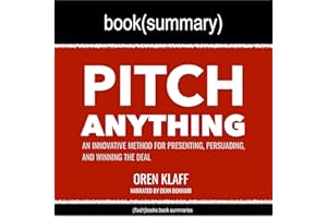 Summary: Pitch Anything by Oren Klaff: An Innovative Method for Presenting, Persuading, and Winning the Deal