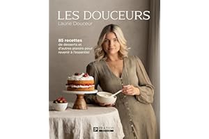 Les douceurs: 85 recettes de desserts et d’autres plaisirs pour revenir à l’essentiel (French Edition)