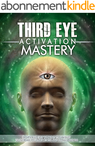 Download Third Eye: Third Eye Activation Mastery, Proven And Fast Working Techniques To Increase Awareness And Consciousness NOW ! -  psychic development, pineal gland - (English Edition) PDF