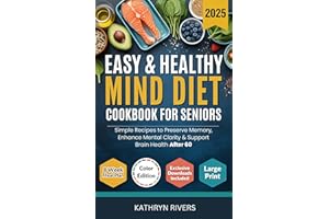 Easy & Healthy MIND Diet Cookbook for Seniors: Simple Recipes to Preserve Memory, Enhance Mental Clarity & Support Brain Heal