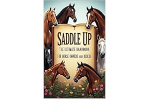 Saddle Up The Ultimate Handbook for Horse Owners and Riders