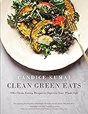 Clean Green Eats: 100+ Clean-Eating Recipes to