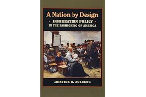 A Nation by Design: Immigration Policy in the Fashioning of America
