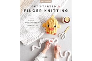 Get Started in Finger Knitting: Patterns and Instructions for Making Chunky Blankets, Cozy Pillows, and Cute Stuffies by Hand