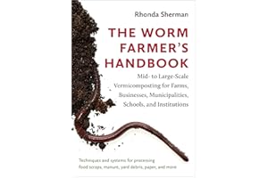 The Worm Farmer's Handbook: Mid- to Large-Scale Vermicomposting for Farms, Businesses, Municipalities, Schools, and Instituti