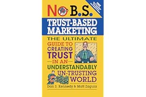No B.S. Trust Based Marketing: The Ultimate Guide to Creating Trust in an Understandibly Un-trusting World