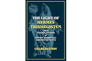 The Light of Hermes Trismegistus: New Translations of Seven Essential Hermetic Texts