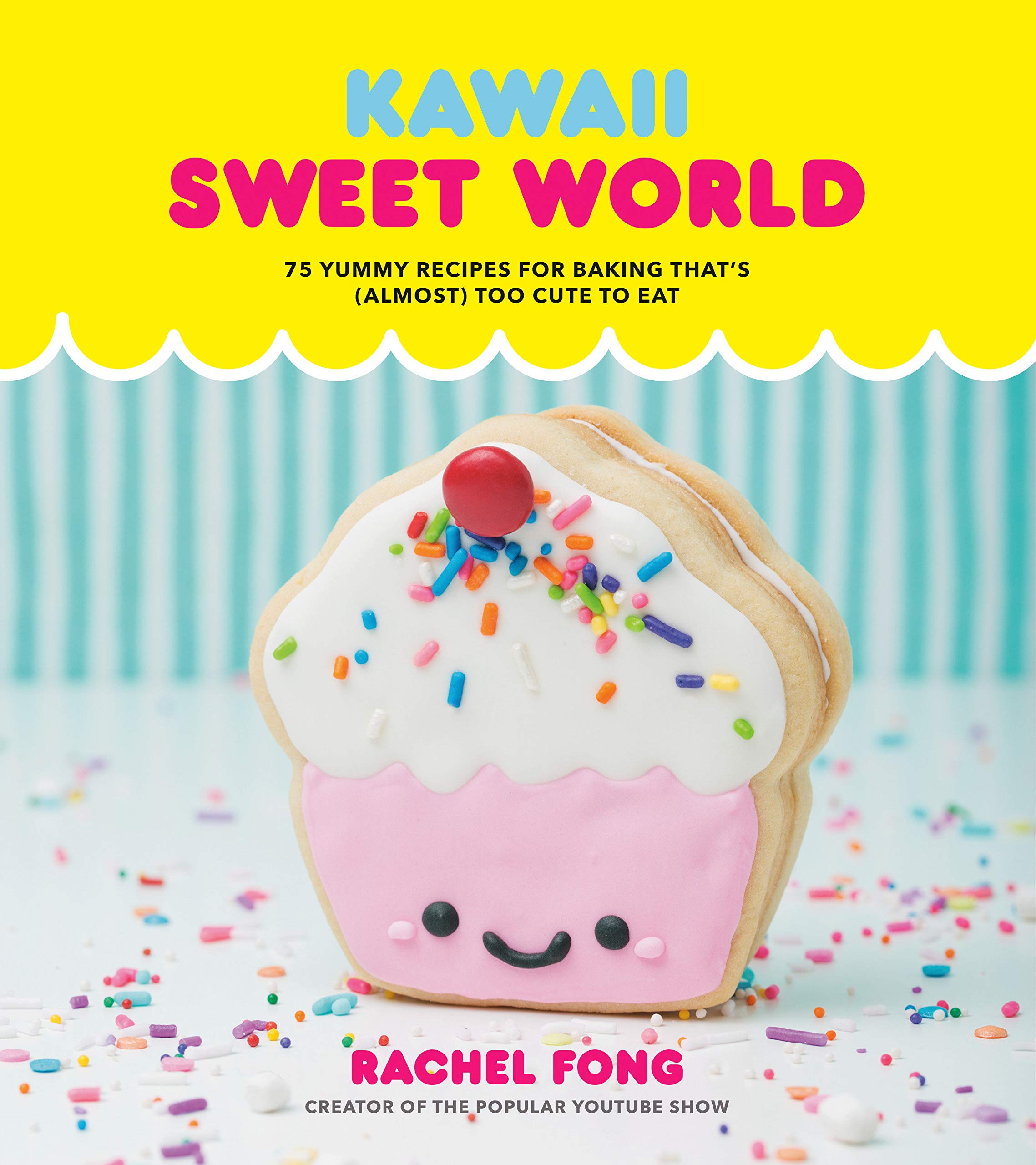 Amazon Fr Kawaii Sweet World Cookbook 75 Yummy Recipes For Baking That S Almost Too Cute To Eat Fong Rachel Livres