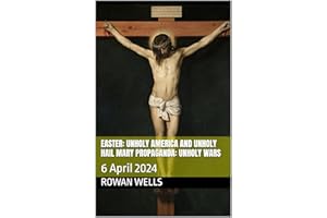Easter: Unholy America and Unholy Hail Mary Propaganda: Unholy Wars : 6 April 2024