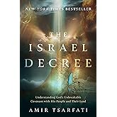 The Israel Decree: Understanding God's Unbreakable Covenant with His People and Their Land