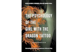 The Psychology of the Girl with the Dragon Tattoo: Understanding Lisbeth Salander and Stieg Larsson s Millennium Trilogy