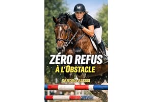 Zéro refus à l’obstacle: La méthode stratégique pour comprendre le cheval et réussir chaque abord (Collection Équestre Intern