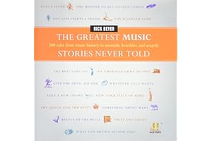 The Greatest Music Stories Never Told: 100 Tales from Music History to Astonish, Bewilder, and Stupefy – Entertaining Anecdotes of Genius, Scandal, Passion, and Intrigue