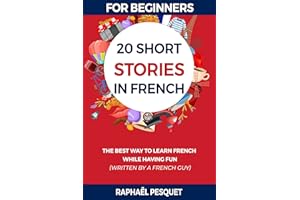 French Short Stories for Beginners: 20 Amazing Adventures to Learn French Fast While Having Fun (Learn French For Beginners) 