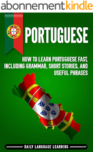 Download Portuguese: How to Learn Portuguese Fast, Including Grammar, Short Stories, and Useful Phrases (English Edition) PDF