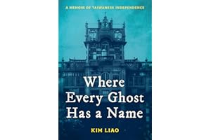 Where Every Ghost Has a Name: A Memoir of Taiwanese Independence