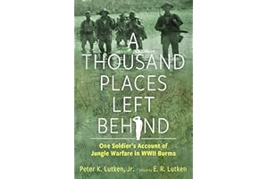 A Thousand Places Left Behind: One Soldier’s Account of Jungle Warfare in WWII Burma