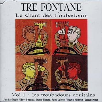 Tre Fontane Le Chant Des Troubadours Vol 1 Les Troubadours Aquitains Ensemble Medieval D Aquitaine Jean Luc Madier Amazon Fr Musique