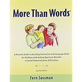 More Than Words: A Parents Guide to Building Interaction and Lanuage Skills for Children with Autism Spectrum Disorder or Soc