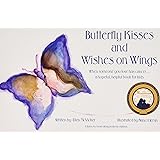 Butterfly Kisses and Wishes on Wings- When someone you love has cancer...a hopeful. helpful book for kids