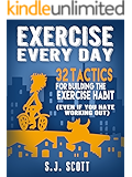 Exercise Every Day: 32 Tactics for Building the Exercise Habit (Even If You Hate Working Out)