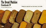 The Bread Machine Cookbook IV: Whole Grains & Natural Sugars (Nitty Gritty Cookbooks) (No. 4) The Bread Machine Cookbook IV: Whole Grains & Natural Sugars (Nitty Gritty Cookbooks) (No. 4)