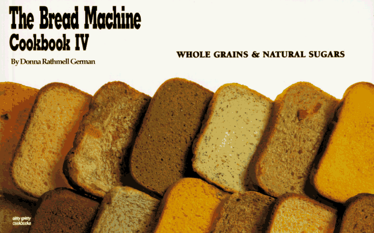 The Bread Machine Cookbook IV: Whole Grains & Natural Sugars (Nitty Gritty Cookbooks) (No. 4) The Bread Machine Cookbook IV: Whole Grains & Natural Sugars (Nitty Gritty Cookbooks) (No. 4)