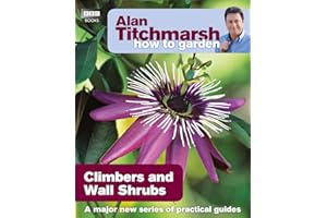 Alan Titchmarsh How to Garden: Climbers and Wall Shrubs