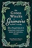 The Green Witch's Grimoire: Your Complete Guide to