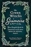 The Green Witch's Grimoire: Your Complete Guide to