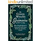The Green Witch's Grimoire: Your Complete Guide to Creating Your Own Book of Natural Magic (Green Witch Witchcraft Series)